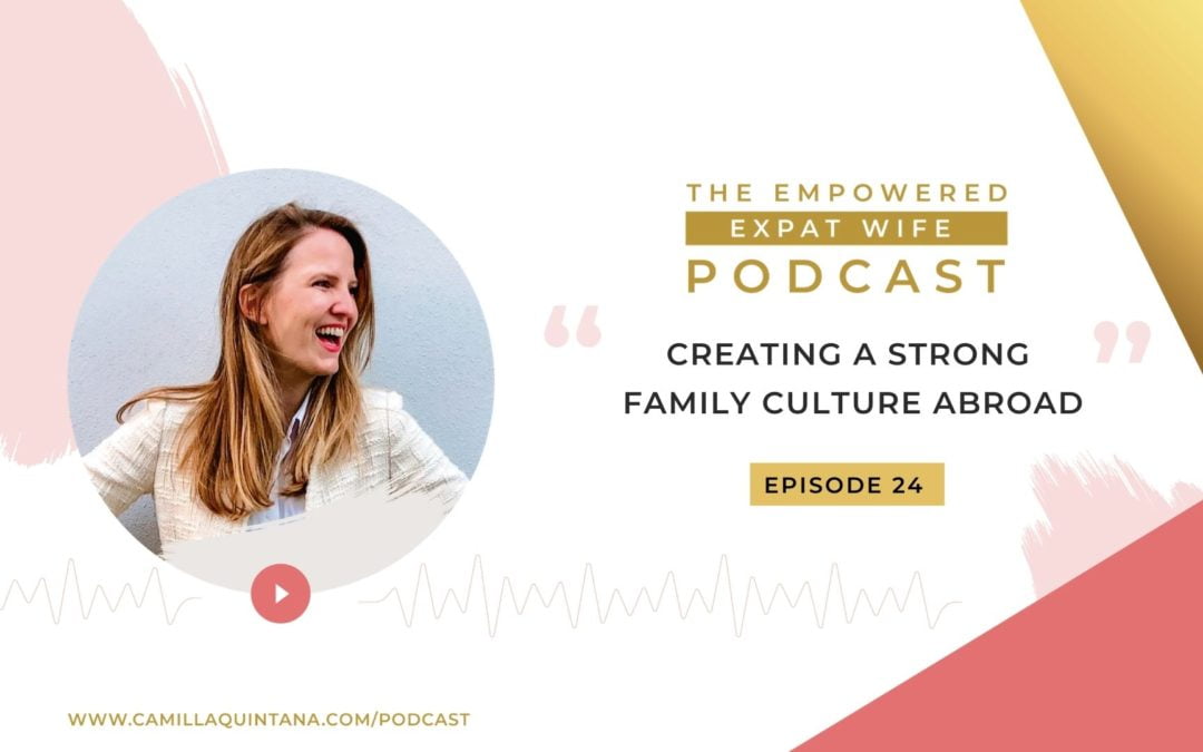 create a strong family culture abroad - the empowered expat wife