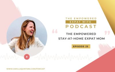 Episode 25: The Empowered Stay-At-Home Expat Mom