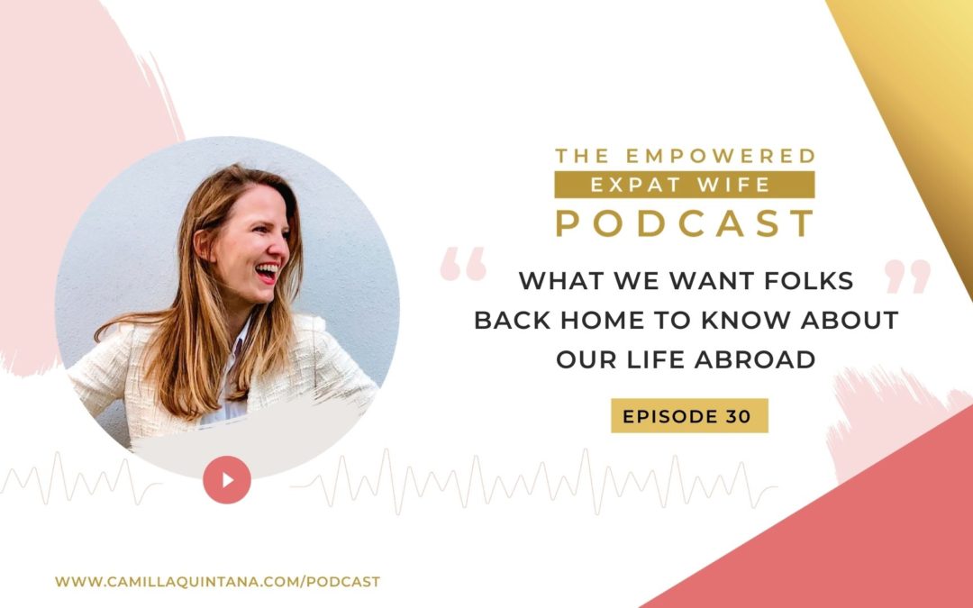 Episode 30: What We Want Folks Back Home To Know About Our Life Abroad