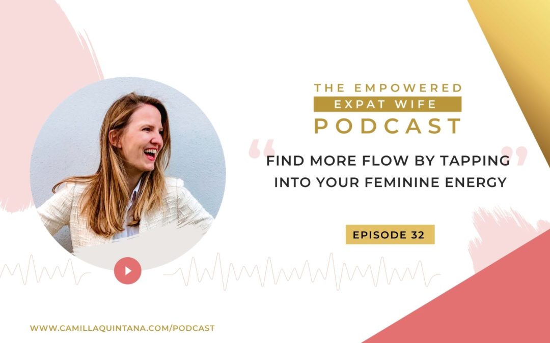 Episode 32: Finding More Flow by Tapping into your Feminine Energy
