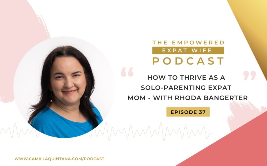 Episode 37: How to Thrive as a Solo-Parenting Expat Mom – with Rhoda Bangerter