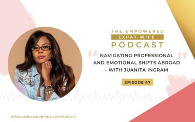 Episode 47: Navigating Professional and Emotional Shifts Abroad (with Juanita Ingram)