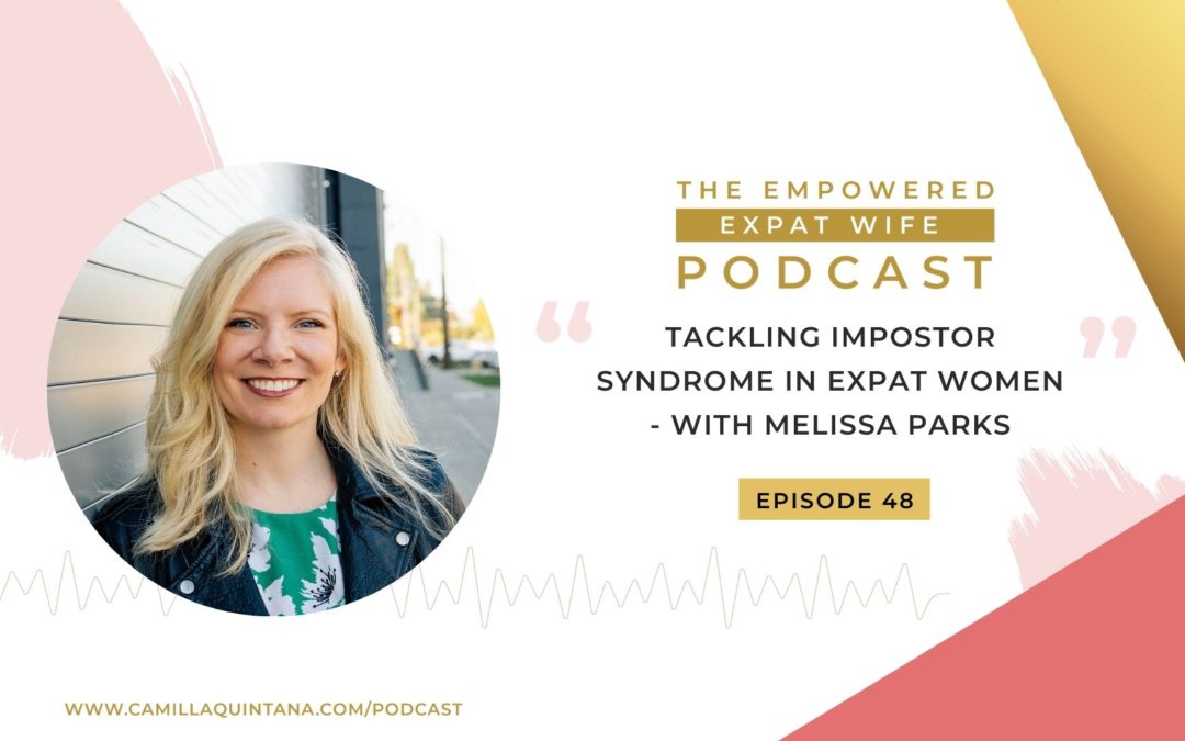 Episode 48: Tackling Impostor Syndrome in Expat Women (with Melissa Parks)