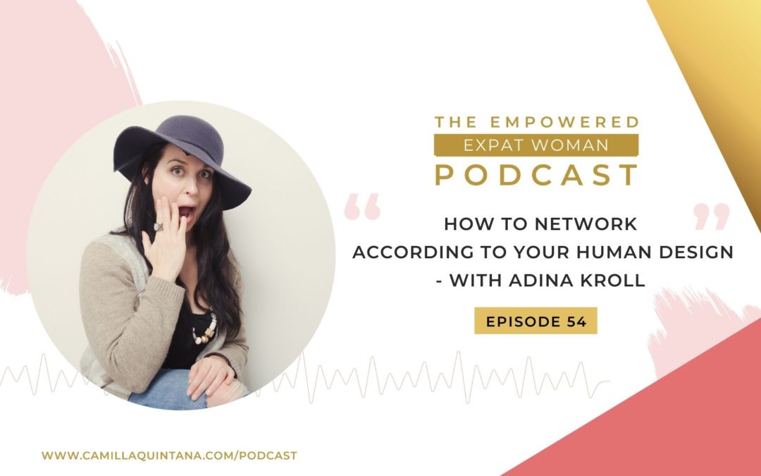 Episode 54: How to Network According to Your Human Design (with Adina Kroll)