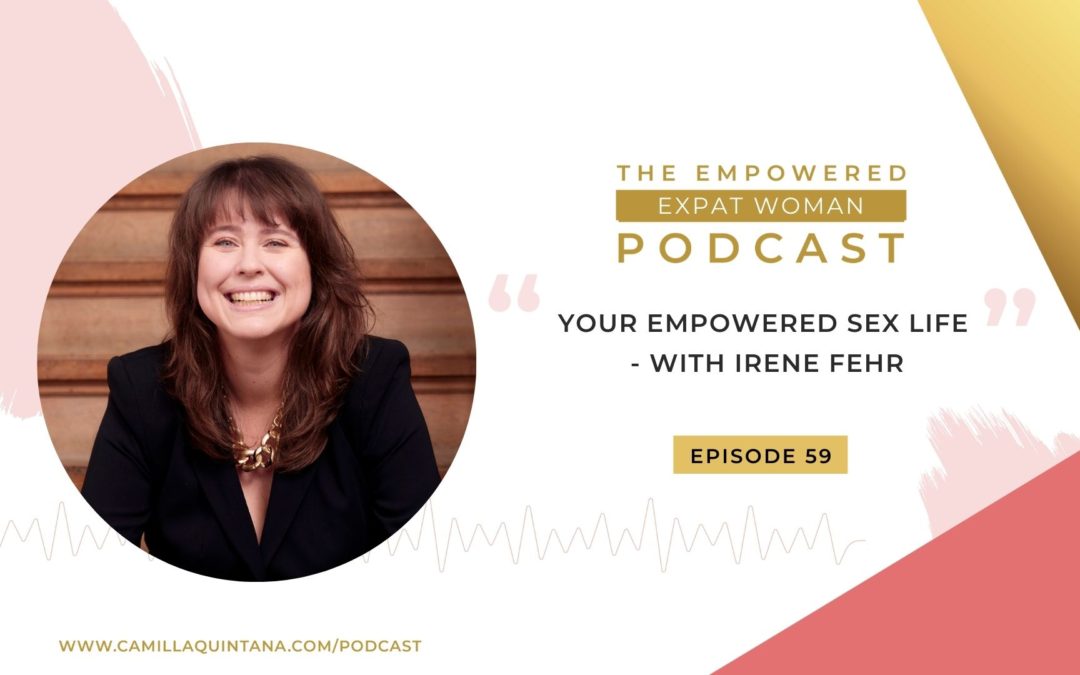 Episode 59: Your Empowered Sex Life – with Irene Fehr