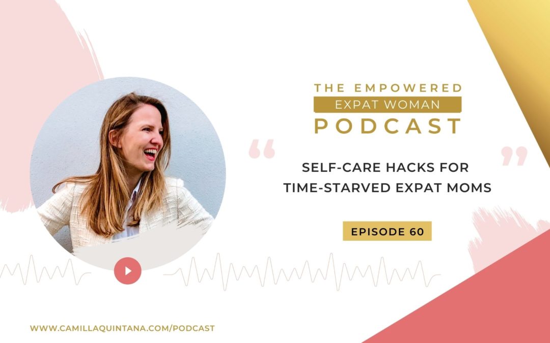 Episode 60: Self-Care Hacks for Time-Starved Expat Moms