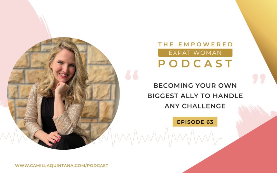 Episode 63: Becoming Your Own Biggest Ally To Handle Any Challenge