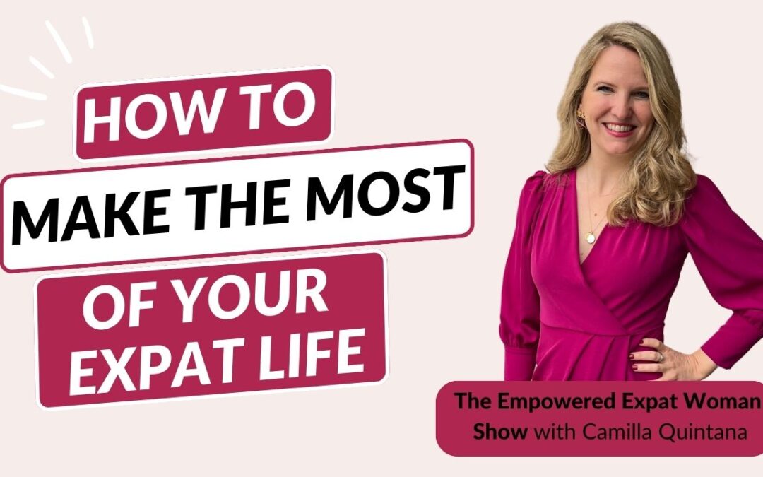 Episode 65. How To Make The Most Of Your Expat Life