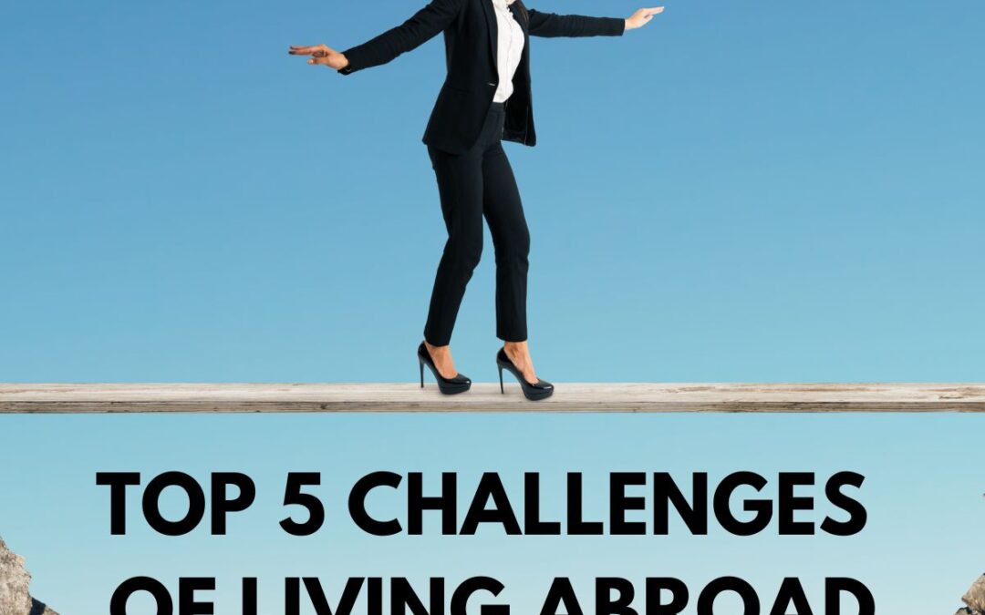 Top 5 Challenges Of Living Abroad and How to Overcome Them